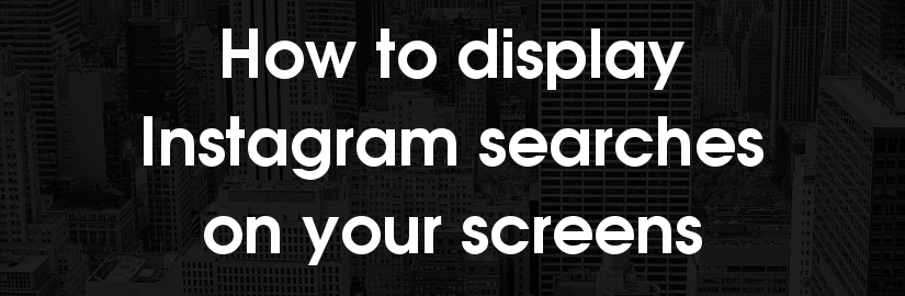 How to display photos and videos of Instagram searches on screens