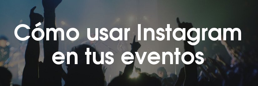 Infografía sobre cómo usar Instagram en tus eventos