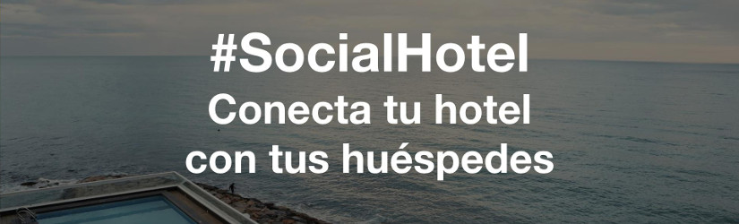 #SocialHotel conecta tu hotel con tus huéspedes